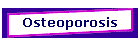 Osteoporosis