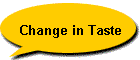 Change in Taste