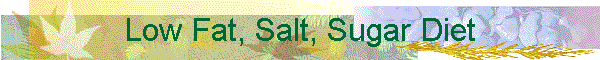 Low Fat, Salt, Sugar Diet